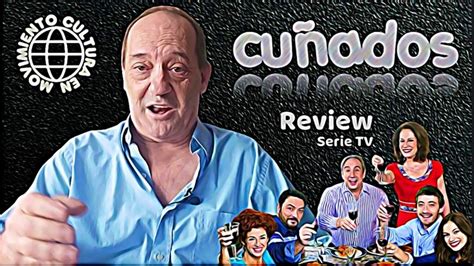 CUÑADOS Una efímera SERIE que mereció mejor suerte YouTube