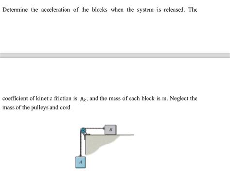 Solved Determine the acceleration of the blocks when the | Chegg.com 
