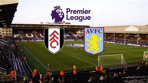 Fulham X Aston Villa Onde Assistir Ao Vivo Horário E Escalação