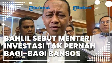 Bahlil Disebut Vulgar Politisasi Bansos Ia Sebut Menteri Investasi Tak