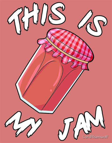 This Is My Jam By Lordrisenwolf Redbubble