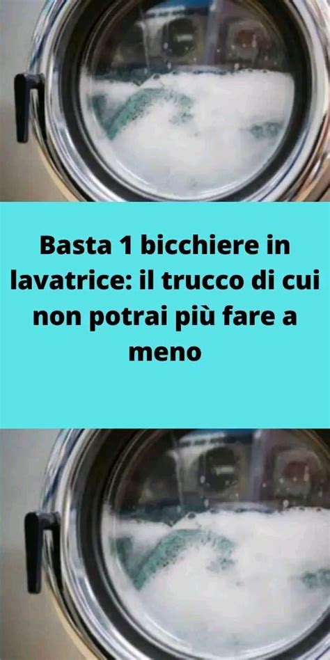 Basta Bicchiere In Lavatrice Il Trucco Di Cui Non Potrai Pi Fare A