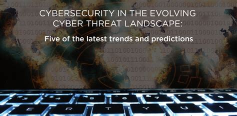 Cybersecurity In The Evolving Cyber Threat Landscape Five Of The