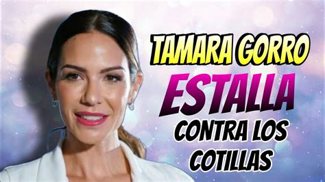 Tamara Gorro ESTALLA contra los c0tillas que opinan de su relación con