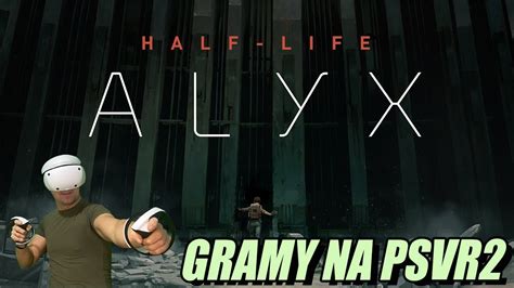 HALF LIFE ALYX NA PSVR2 Live stream Sprawdzamy czy działa Część