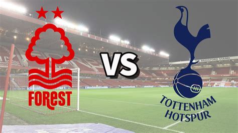 Nottm Forest Vs Tottenham Live Stream And How To Watch Premier League