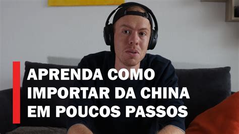 Aprenda Como Importar Da China Em Poucos Passos Youtube