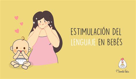 La Estimulación Del Lenguaje En Bebés Mamita Feliz