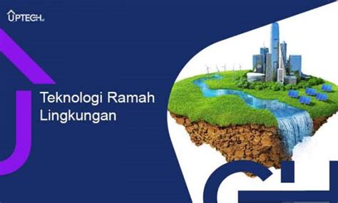 Apa Yang Dimaksud Dengan Teknologi Ramah Lingkungan Archives Uptechid