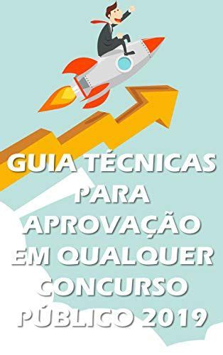 Guia TÉcnicas Para AprovaÇÃo Em Qualquer Concurso PÚblico 2019 Por