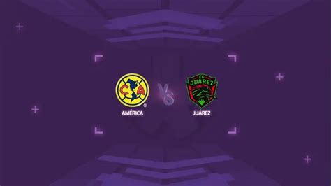 Am Rica Vs Ju Rez Horario Y D Nde Ver La Liga Mx Shows Canal