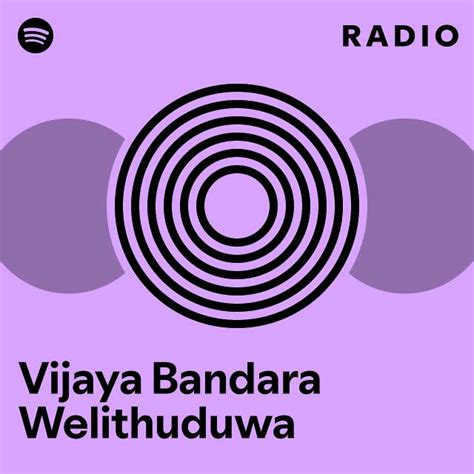 Vijaya Bandara Welithuduwa Radio Playlist By Spotify Spotify