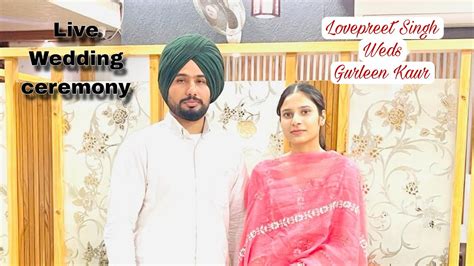 Live Wedding Ceremony Lovepreet Singh Weds Gurleen Kaur Sunny Film