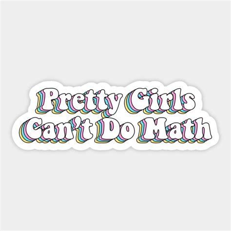 Pretty Girls Can’t Do Math Funny Math By Butterflyx Funny Stickers Laptop Stickers Collage