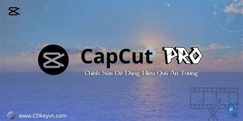 Tài Khoản CapCut Pro Giá Rẻ - CD Key Vietnam