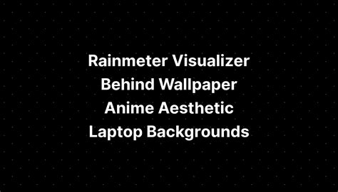 Rainmeter Visualizer Behind Wallpaper Anime Aesthetic Laptop