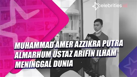 Muhammad Amer Azzikra Putra Almarhum Ustaz Arifin Ilham Meninggal Dunia