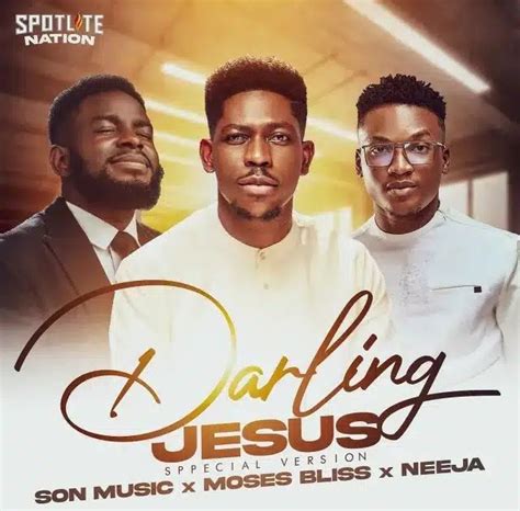 SON Music – Darling Jesus (Special Version) Lyrics ft Moses Bliss & Neeja