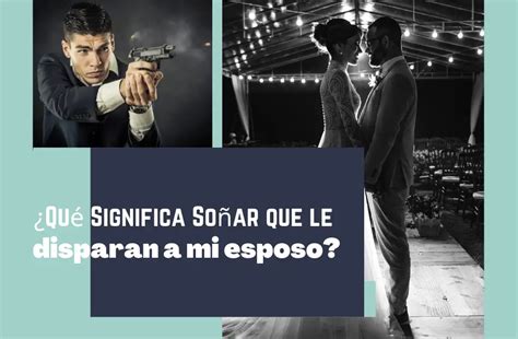 Qu Significa So Ar Que Le Disparan A Mi Esposo Pero No Muere