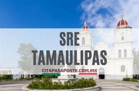 Cita pasaporte Oficinas SRE en Tamaulipas Delegación SRE