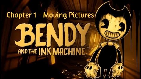 Bendy And The Ink Machine Chapter 1 Moving Pictures Youtube