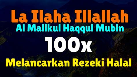 X Laa Ilaha Illallah Al Malikul Haqqul Mubin Pelancar Rezeki Halal