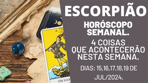 EscorpiÃo HorÓscopo Semanal 4 RevelaÇÕes Para Os Dias 1516171819 De Julho2024 Youtube