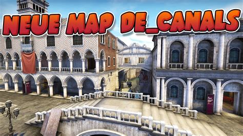 Cs Go Neue Map De Canals Matchmaking Map Youtube