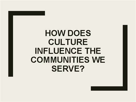 How Does Culture Influence The Communities We Serve