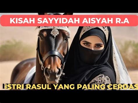 Kisah Cinta Aisyah Dan Rasulullah Saw Istri Nabi Muhammad Yang Paling