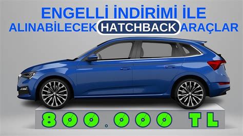 Engelli Ndirimi Tv Muafiyeti Ile Al Nabilecek Hatchback Ara Lar Youtube