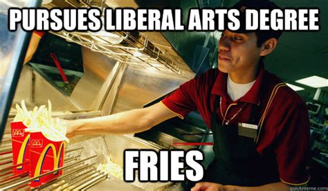 Would You Like Some Fries With That Liberal Arts Degree Liberal Arts