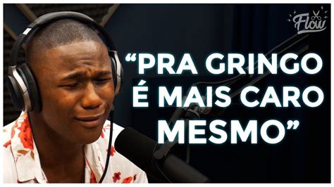 Pra Gringo Sempre Mais Caro Cortes Do Flow Podcast Youtube