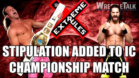 Wwe Ic Match Stipulation Announced For Extreme Rules Pay Per View