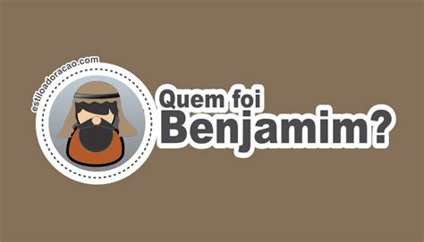 Quem Foi Benjamim A História de Benjamim na Bíblia