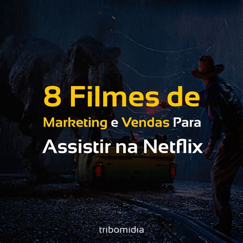 8 Filmes De Marketing E Vendas Para Assistir Na Netflix Marketing