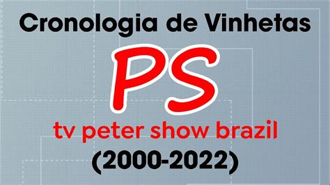 20 ANOS Cronologia De Vinhetas Da TV Peter Show Brazil FIC 2000