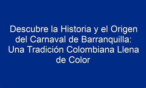 Descubre La Historia Y El Origen Del Carnaval De Barranquilla Una