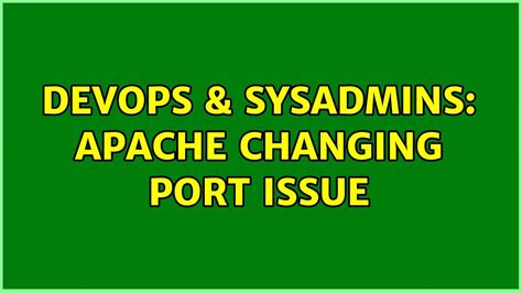 Devops Sysadmins Apache Changing Port Issue Solutions Youtube