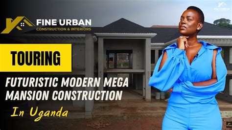 Touring Uganda Futuristic Modern Mega Mansion Construction Modern Home Real Estate Youtube