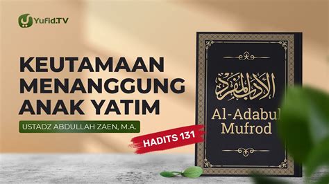 Keutamaan Membantu Anak Yatim Hadits 131 Ustadz Abdullah Zaen Lc Ma Youtube