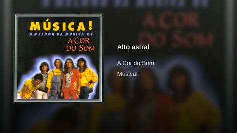 A Cor Do Som Alto Astral YouTube