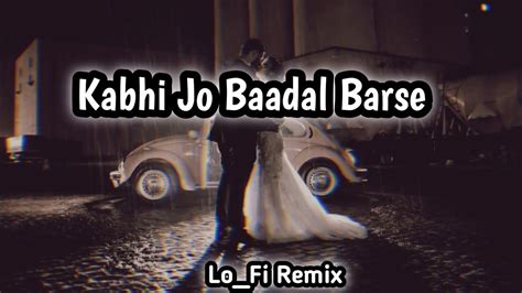 Kabhi Jo Baadal Barse Lo Fi Remix Arijit Sing Song Cover Lo Fi