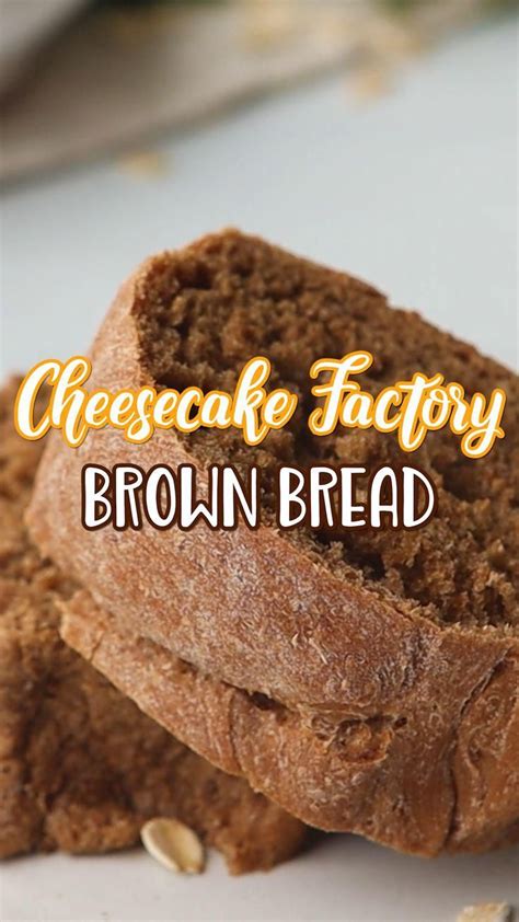 Cheesecake Factory Brown Bread Artofit