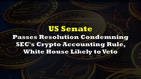 Senate Passes Resolution Condemning Secs Crypto Accounting Rule White