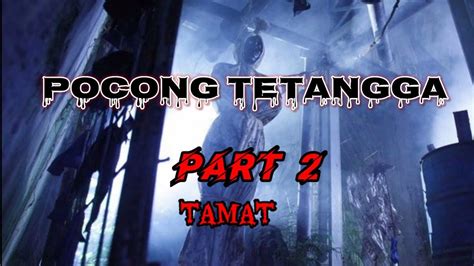 POCONG TETANGGA Part 2 Tamat By Mbahngesot YouTube