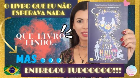 LIVRO TODO ESSE TEMPO O LIVRO MAIS BEM ESCRITO QUE EU JÁ LI O LIVRO