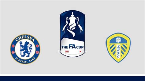 Chelsea Vs Leeds Preview And Prediction Live Stream Fa Cup 2024