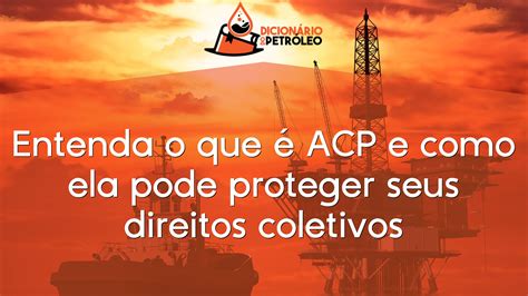 Entenda o que é ACP e como ela pode proteger seus direitos coletivos