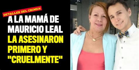 A La Mamá De Mauricio Leal La Asesinaron Primero Y Cruelmente